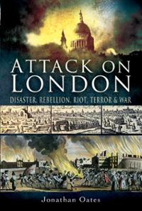 attack-on-london-disaster-riot-war-jonathan-oates-hardcover-cover-art